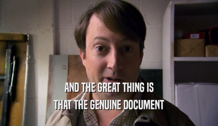 AND THE GREAT THING IS THAT THE GENUINE DOCUMENT 