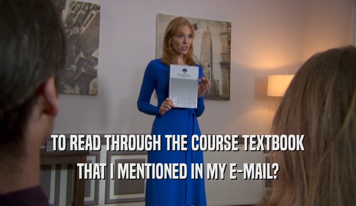 TO READ THROUGH THE COURSE TEXTBOOK THAT I MENTIONED IN MY E-MAIL? 