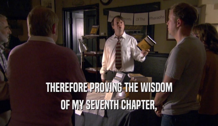 THEREFORE PROVING THE WISDOM OF MY SEVENTH CHAPTER, 