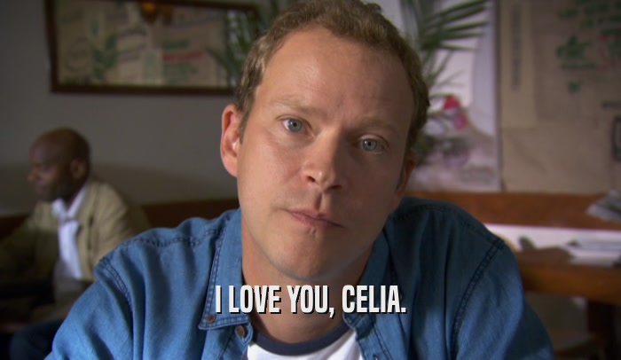 I LOVE YOU, CELIA.  
