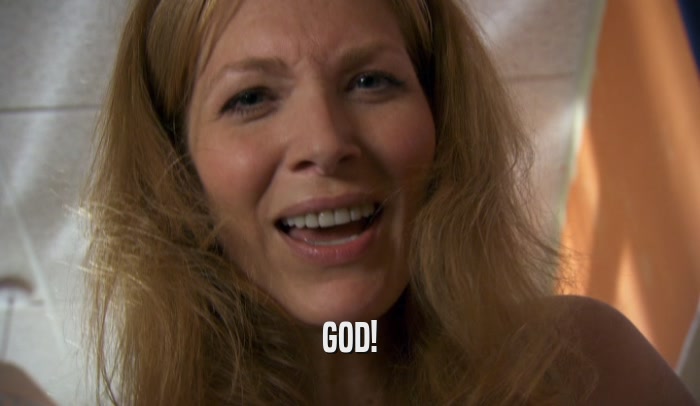 GOD!  