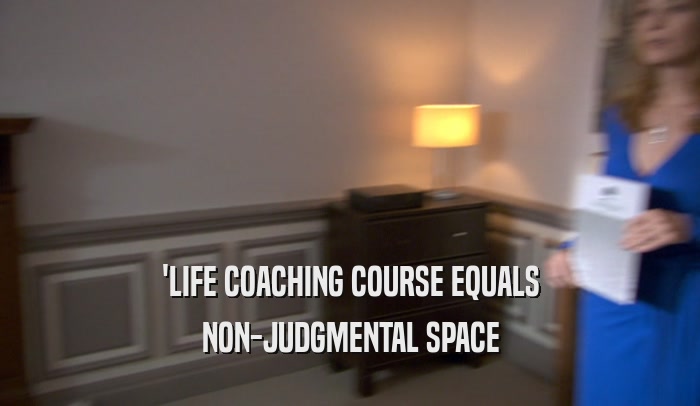 'LIFE COACHING COURSE EQUALS NON-JUDGMENTAL SPACE 