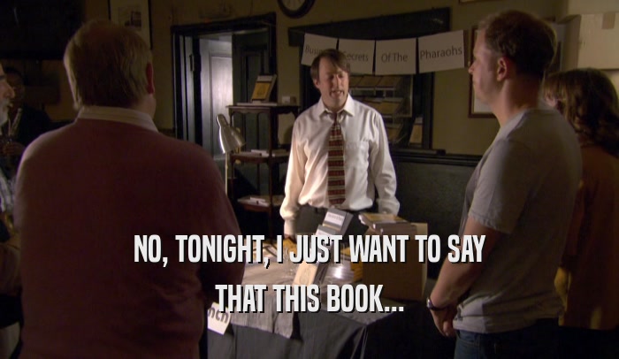 NO, TONIGHT, I JUST WANT TO SAY THAT THIS BOOK... 