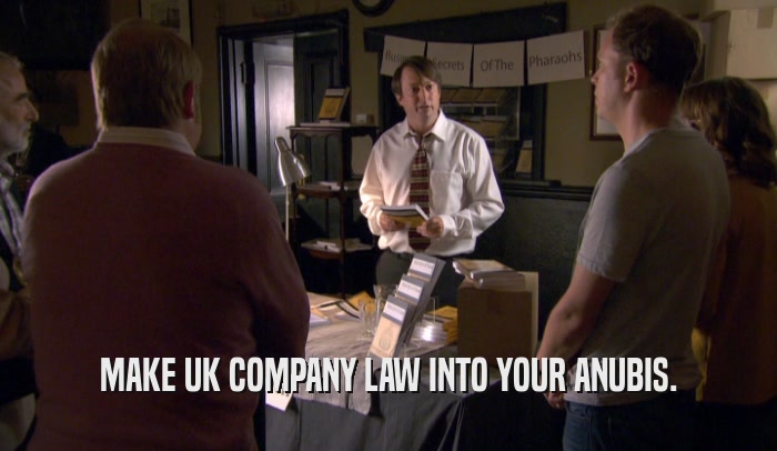 MAKE UK COMPANY LAW INTO YOUR ANUBIS.
  