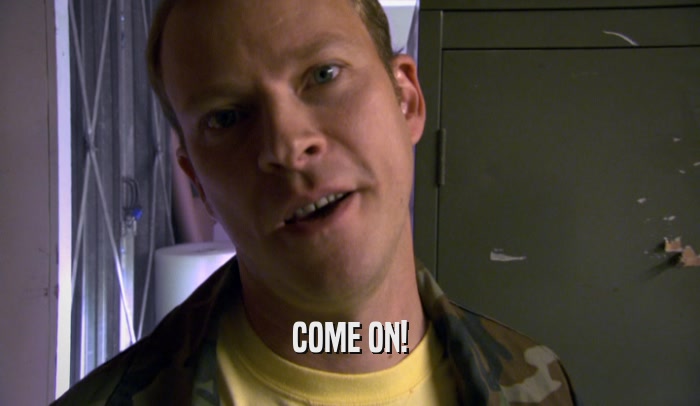COME ON!  