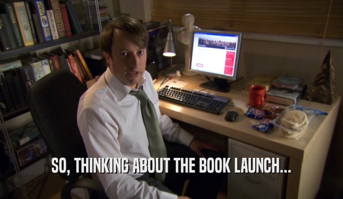SO, THINKING ABOUT THE BOOK LAUNCH...  