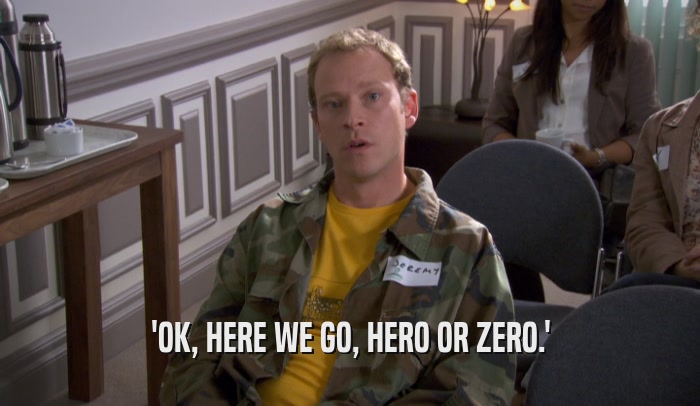 'OK, HERE WE GO, HERO OR ZERO.'  