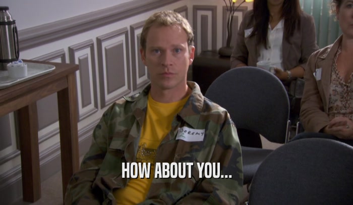 HOW ABOUT YOU...  