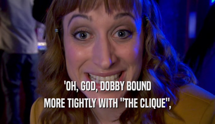 'OH, GOD, DOBBY BOUND MORE TIGHTLY WITH 