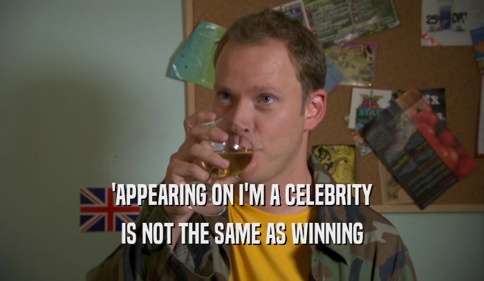 'APPEARING ON I'M A CELEBRITY IS NOT THE SAME AS WINNING 