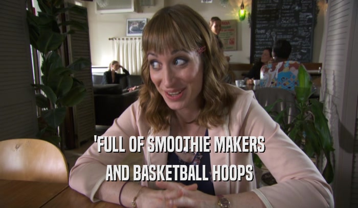 'FULL OF SMOOTHIE MAKERS AND BASKETBALL HOOPS 