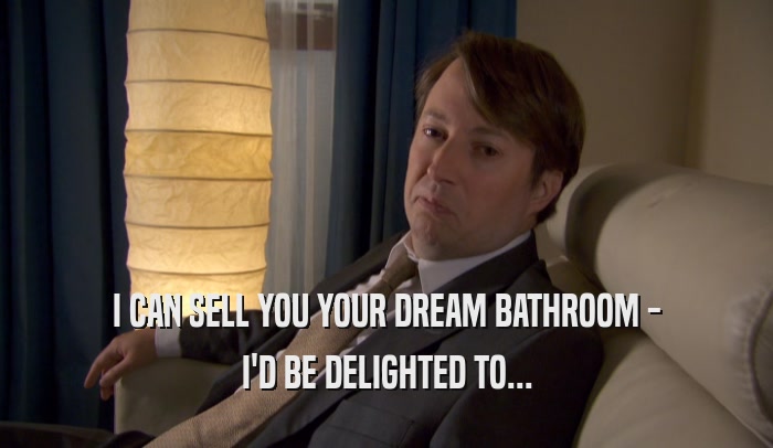 I CAN SELL YOU YOUR DREAM BATHROOM - I'D BE DELIGHTED TO... 