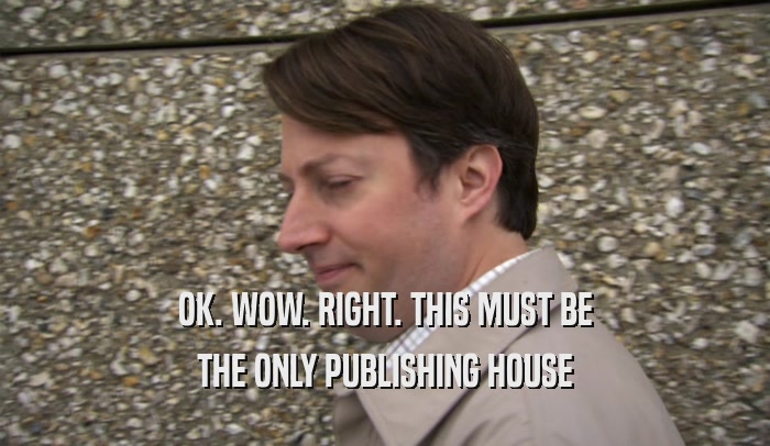 OK. WOW. RIGHT. THIS MUST BE THE ONLY PUBLISHING HOUSE 