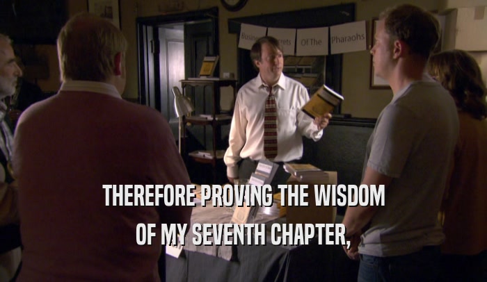 THEREFORE PROVING THE WISDOM OF MY SEVENTH CHAPTER, 