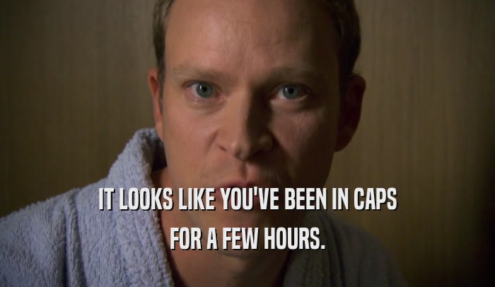 Peep Show | GIFGlobe | IT LOOKS LIKE YOU'VE BEEN IN CAPS FOR A FEW HOURS.