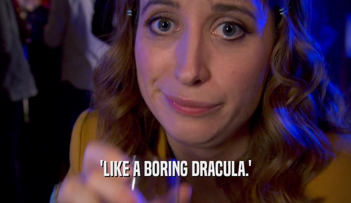 'LIKE A BORING DRACULA.'  