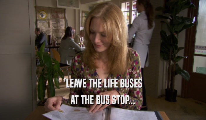 'LEAVE THE LIFE BUSES AT THE BUS STOP... 