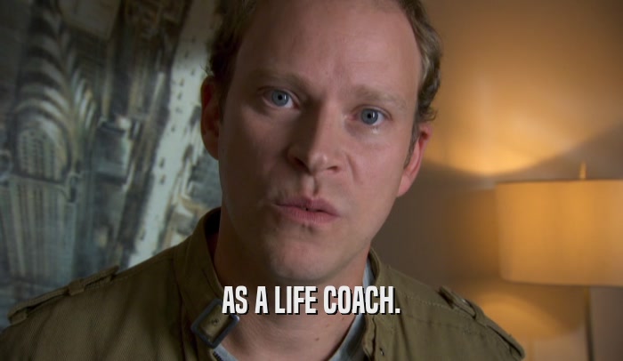 AS A LIFE COACH.  