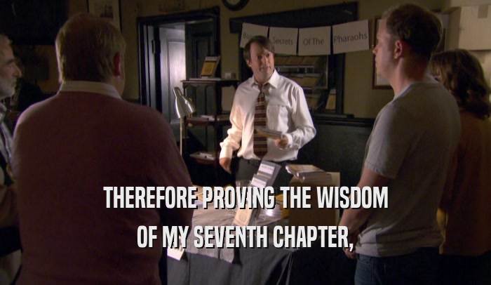 THEREFORE PROVING THE WISDOM OF MY SEVENTH CHAPTER, 