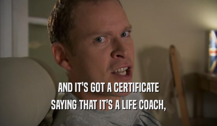 AND IT'S GOT A CERTIFICATE SAYING THAT IT'S A LIFE COACH, 
