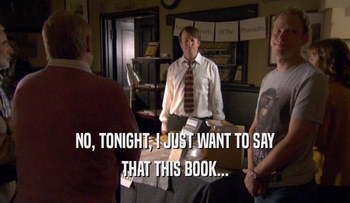 NO, TONIGHT, I JUST WANT TO SAY THAT THIS BOOK... 