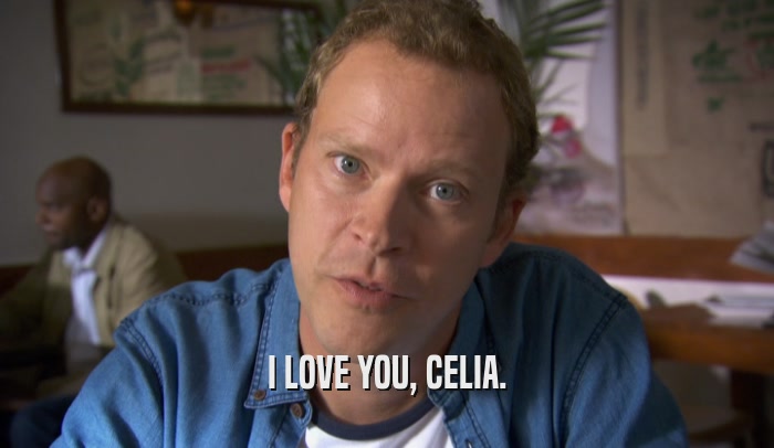 I LOVE YOU, CELIA.  