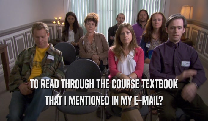 TO READ THROUGH THE COURSE TEXTBOOK THAT I MENTIONED IN MY E-MAIL? 