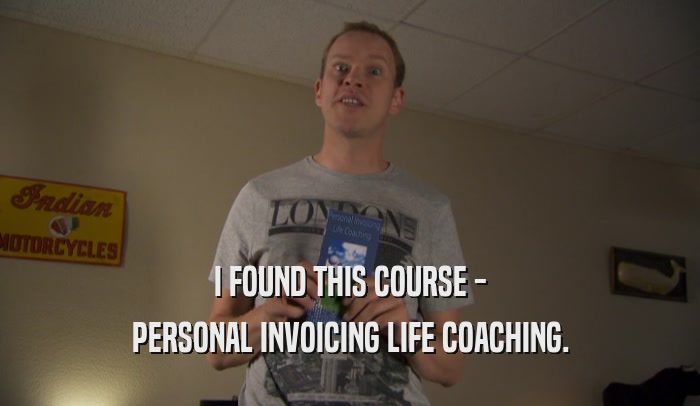 I FOUND THIS COURSE - PERSONAL INVOICING LIFE COACHING. 