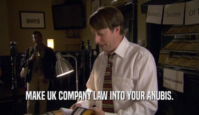 MAKE UK COMPANY LAW INTO YOUR ANUBIS.
  