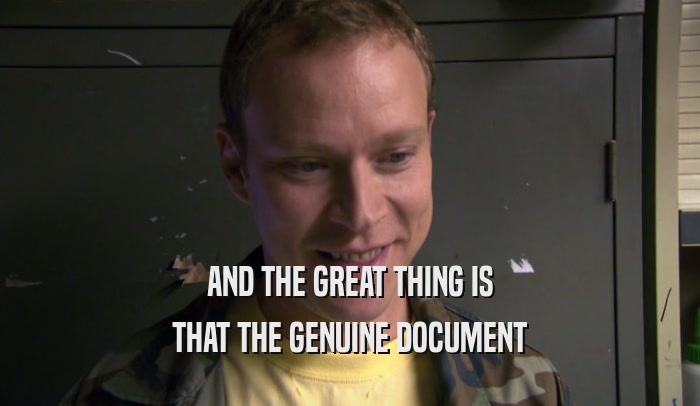 AND THE GREAT THING IS THAT THE GENUINE DOCUMENT 