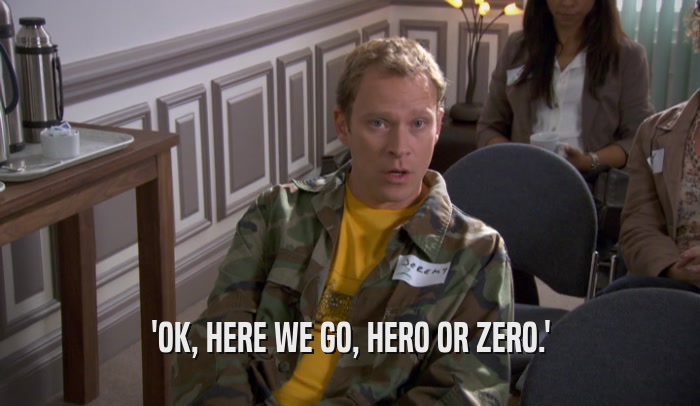 'OK, HERE WE GO, HERO OR ZERO.'  
