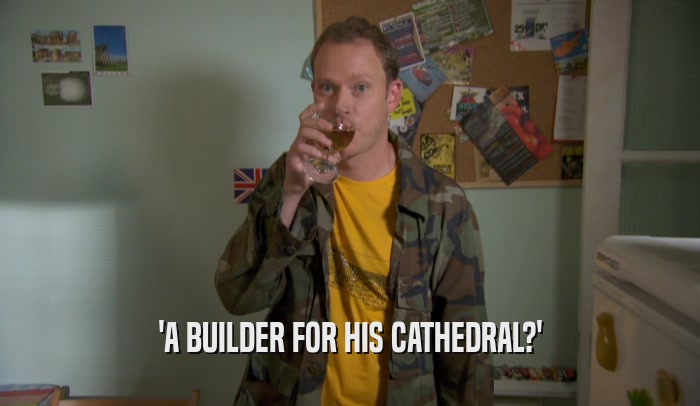 'A BUILDER FOR HIS CATHEDRAL?'  