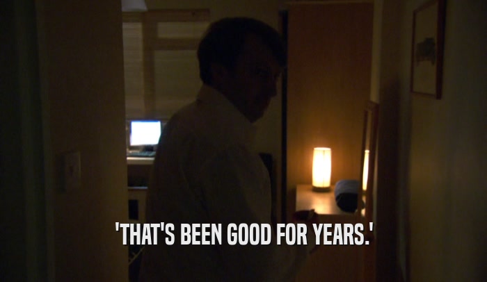 'THAT'S BEEN GOOD FOR YEARS.'  
