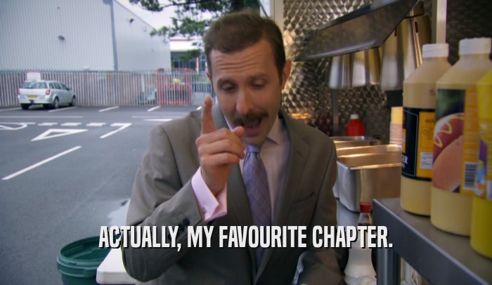 ACTUALLY, MY FAVOURITE CHAPTER.  