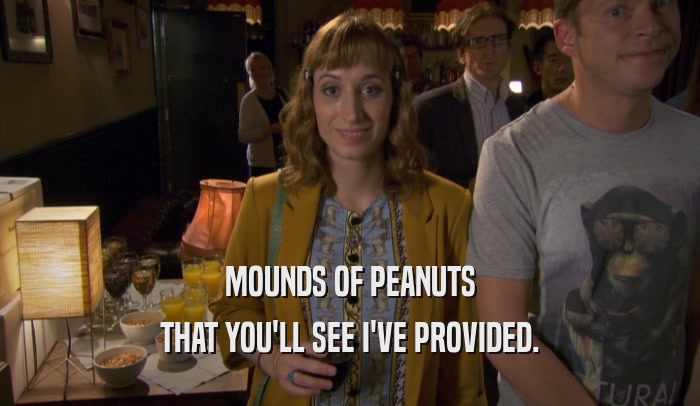 MOUNDS OF PEANUTS THAT YOU'LL SEE I'VE PROVIDED. 
