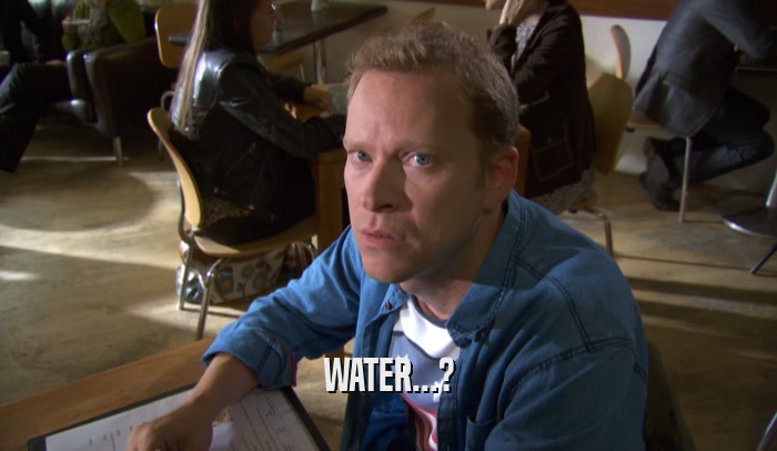 WATER...?  