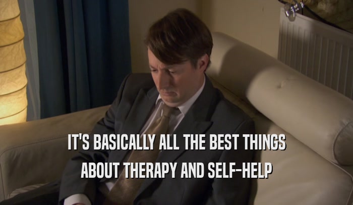 IT'S BASICALLY ALL THE BEST THINGS ABOUT THERAPY AND SELF-HELP 