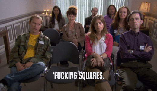 'FUCKING SQUARES.  