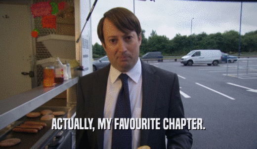 ACTUALLY, MY FAVOURITE CHAPTER.  