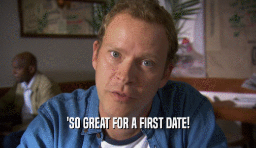'SO GREAT FOR A FIRST DATE!  