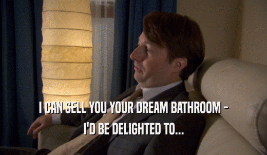 I CAN SELL YOU YOUR DREAM BATHROOM - I'D BE DELIGHTED TO... 