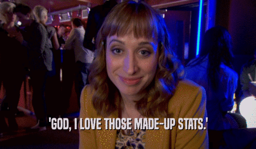 'GOD, I LOVE THOSE MADE-UP STATS.'  