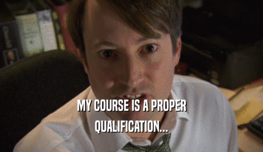 MY COURSE IS A PROPER QUALIFICATION... 