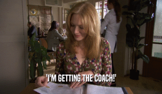 'I'M GETTING THE COACH!'  