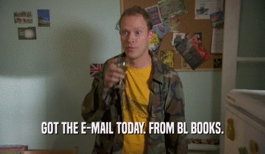 GOT THE E-MAIL TODAY. FROM BL BOOKS.  