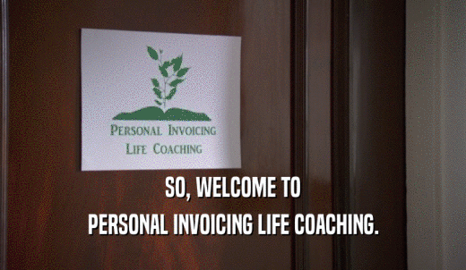 SO, WELCOME TO PERSONAL INVOICING LIFE COACHING. 