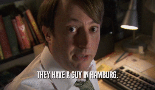 THEY HAVE A GUY IN HAMBURG.  