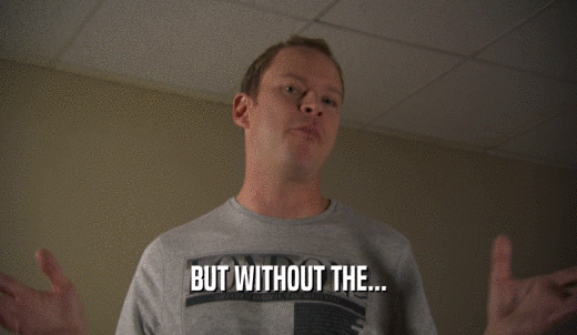 BUT WITHOUT THE...  