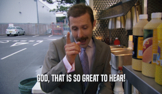 GOD, THAT IS SO GREAT TO HEAR!  