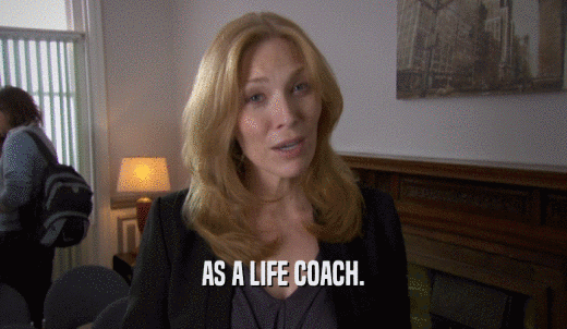 AS A LIFE COACH.  